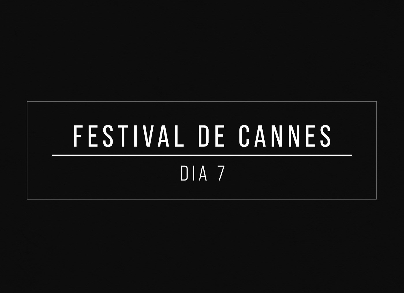 Festival de Cannes Dia 7 — Foto: quem