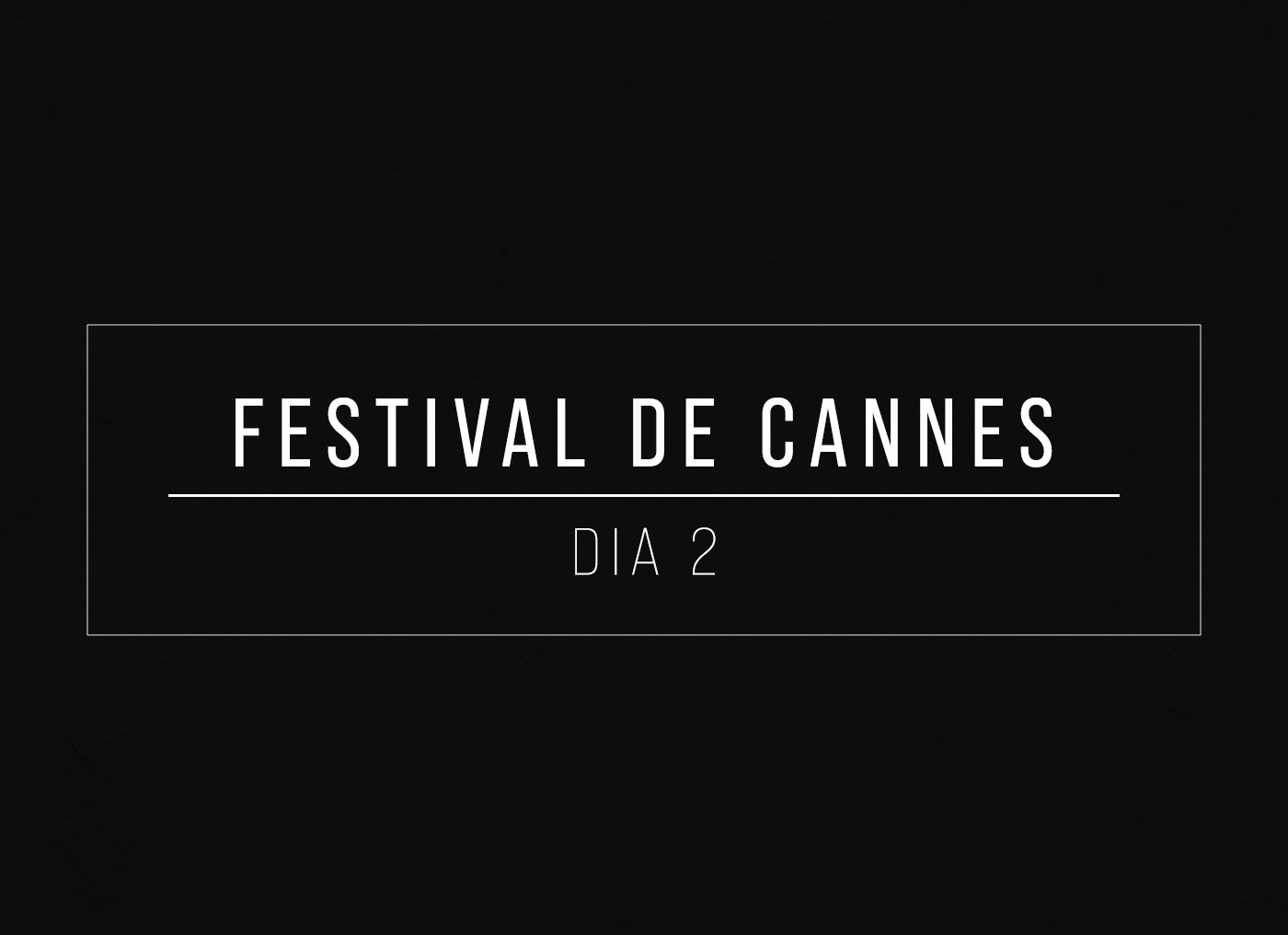 Festival de Cannes - Dia 2 — Foto: Quem