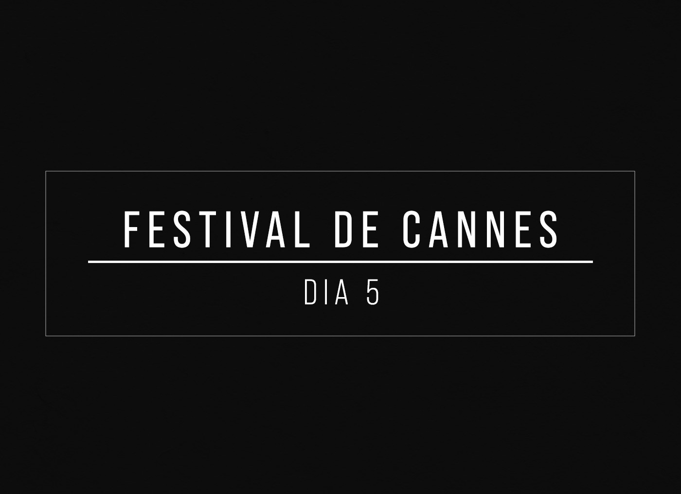 Festival de Cannes Dia 5 — Foto: quem