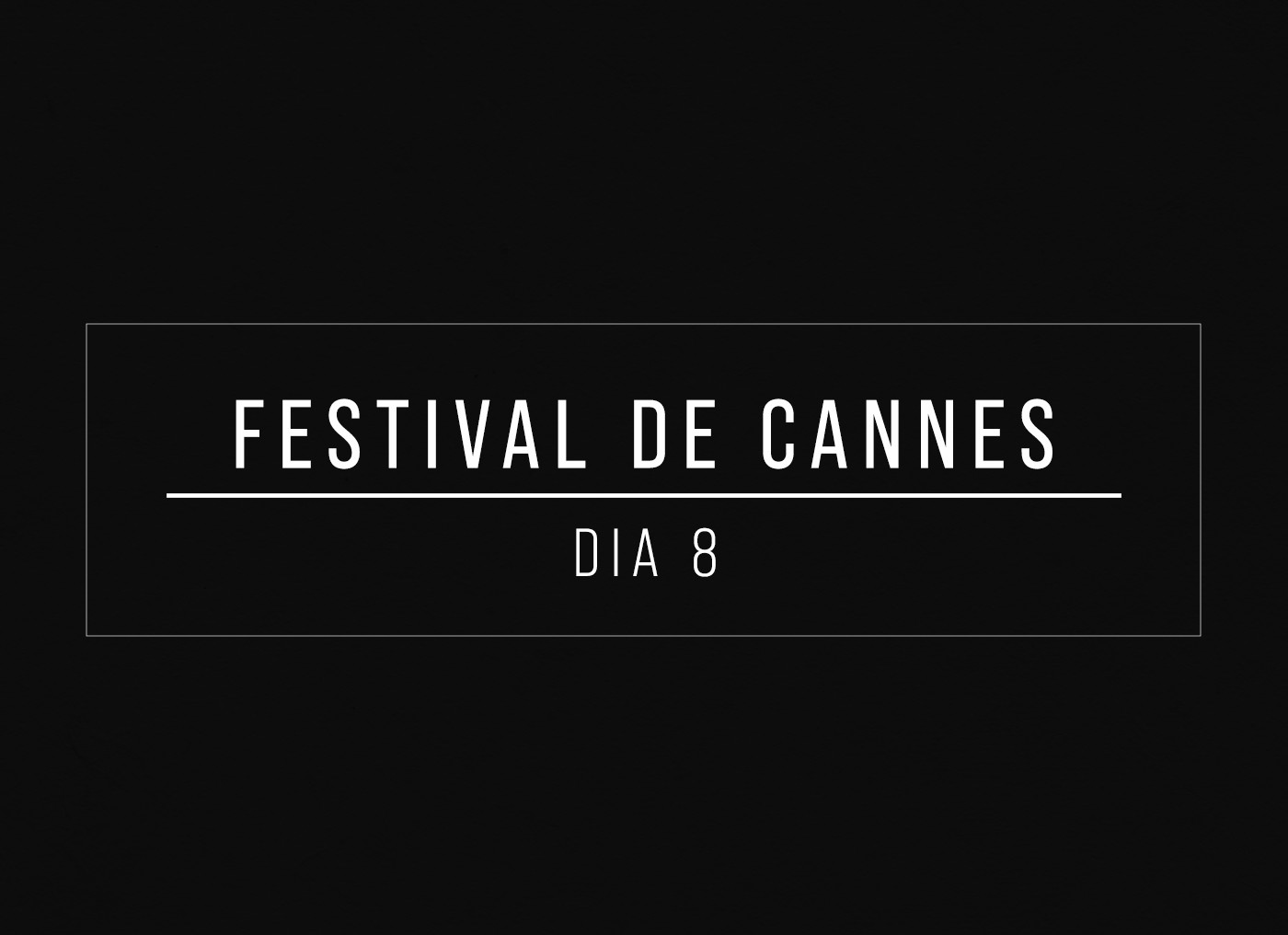 Festival de Cannes Dia 8 — Foto: quem